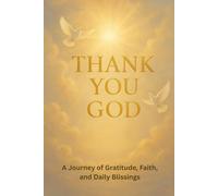 Thank You God: A Journey of Gratitude, Faith, and Daily Blissings