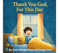 Thank You God, For This Day: Short and Gentle Daily Prayers for Little Hearts