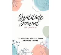 Thank You - Gratitude Journal: 12 Weeks to Reflect, Grow, and Give Thanks - A mindful guide for women who want to reconnect with their inner wellbeing