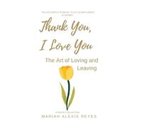 Thank You, I Love You: The Art of Loving and Leaving