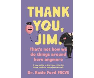 Thank You, Jim. That's Not How We Do Things Around Here Anymore.: A Science-Backed Guide to Your Inner Critic, for Anyone Ready to Stop Playing Small