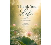 Thank You, Life: A Journal of Present Moment Reflections: This Breath Is Enough