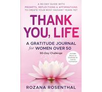Thank you, Life - Gratitude Journal For Woman Over 50: A 90-Day Guide With Prompts, Reflections & Affirmations to Create Your Mist Radiant Years Yet