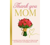 THANK YOU, MOM: A KEEPSAKE OF LOVE , GRATITUDE AND MEMORIES.