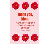 Thank You, Mom, For Showing Me What Strength Means: Mom Keepsake Book Guided Journal Memory Book