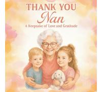 “Thank You Nan”A Keepsake of Love and Gratitude: Heartfelt Gift Book with Loving Messages of Appreciation - Perfect for Mother’s Day, Birthdays, or Just Because
