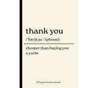 Thank You Notebook: Cheaper Than Buying You a Yacht: 120-Page Lined Funny Appreciation Gift Journal in Dictionary Definition Style. Perfect for for ... Volunteers & Everyday Gratitude Presents