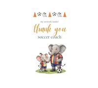 Thank you, Soccer Coach: A Rhyming Keepsake with Pages to Personalize and Color
