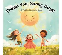 Thank You, Sunny Days!: A Toddler Gratitude Book