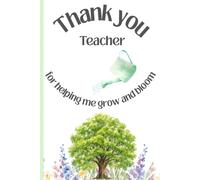 Thank you Teacher for helping me grow and bloom: Thoughtful notebook, gift for teachers, ruled, 120 pages, 6 x 9"