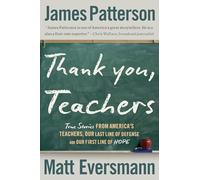 Thank You, Teachers: True Stories from America’s Teachers, Our Last Line of Defense and Our First Line of Hope