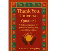 Thank you, Universe: Quarter 4- A Daily Companion for Gratitude, Healing and Ancestral Wellness