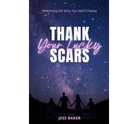 Thank Your Lucky Scars: Redeeming the Story You Didn't Choose