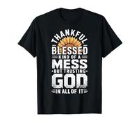 Thankful Blessed Kind of A Mess But Trusting God in all Maglietta