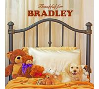 Thankful for Bradley: Personalized Picture Book with Love & Gratitude Rhymes for Kids, Toddlers, Baby Girl, Baby Boy & Dog Lovers of All Ages