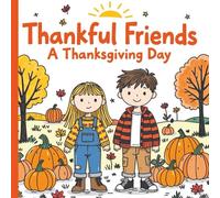 Thankful Friends: A Thanksgiving Day Picture Book About Gratitude, Friendship, and Family for Kids Ages 3-8
