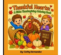Thankful Hearts: A Bible Thanksgiving Coloring Book: A Faith-Based Thanksgiving Activity Book for Kids with Bible Verses, Harvest Coloring Pages, Thankfulness Prompts, and Christian Family Fun