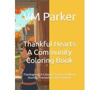 Thankful Hearts A Community Coloring Book: Thanksgiving A Coloring Storybook About Sharing, Friendship, and Gratitude