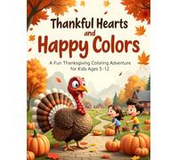 Thankful Hearts & Happy Colors: A Fun Thanksgiving Coloring Adventure for Kids: A delightful fall-themed coloring book filled with turkeys, pumpkins, ... grateful hearts-perfect for kids ages 5-12!