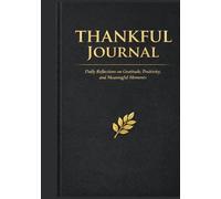 Thankful Journal: Daily Reflections on Gratitude, Positivity, and Meaningful Moments