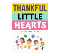 Thankful Little Hearts: Gratitude Journal For Kids To Build Self-Esteem and Mindfulness