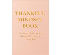 Thankful Mindset Book: Cultivate Positivity and Grateful Thoughts Every Day