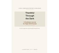 Thankful Through the Dark: A Gratitude Journal for Night Shift Nurses