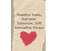 Thankful Today, Sarcastic Tomorrow, Still Journaling Always: A Daily Space for Gratitude, Grumbling, and Giggles