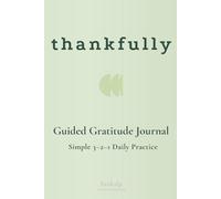 thankfully: A 90-Day Daily Guided Gratitude Journal: A Minimalist 3-2-1 Framework for Kindness and Intentional Living