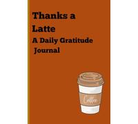 Thanks a Latte A Daily Gratitude Journal: For coffee lovers who believe happiness starts with caffeine. Perfect for daily reflections and keeping a positive vibe.