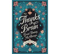 THANKS, BRAIN - Great Timing, As Always | Funny Sarcastic Notebook for Overthinkers | Cute Floral Journal | Blank Pages: Funny Notebook for Overthinking, Brain Dumps & Messy Thoughts