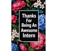 Thanks For Being An Awesome Intern: Best intern gift idea to show appreciation and gratitude. Blank Lined Journal For Your Favorite Intern. 6x9 inches 110 pages
