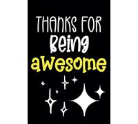 Thanks for Being Awesome: Blank Lined Notebook Journal - Funny Gag Gift For Co-workers, Office Employees, HR, Boss, Friends and Family - Sarcastic Quote for Work