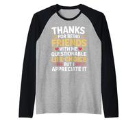Thanks for Being My Friend Odd Choice But Thanks - Maglia con Maniche Raglan