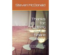 Thanks for Letting Me Share Part II: Over 300 inspirational, life saving, funny, tragic, quotes, quips, and nuggets of wisdom for and from recovering alcoholics and addicts.