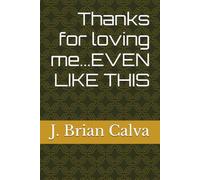Thanks for loving me...EVEN LIKE THIS