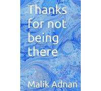 Thanks for not being there