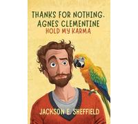 Thanks For Nothing, Agnes Clementine: Hold My Karma