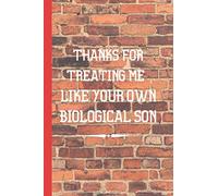 Thanks For Treating Me Like Your Own Biological Son: Fathers Day Gifts For A Man Like A Dad | Blank Lined Notebook Journal (Alternative To A Card)