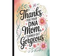 Thanks for your DNA mom...Funny & Heartwarming Mom Gift | Cute Lined Journal with Inspirational Quotes on Interior Pages: A Sweet & Humorous Keepsake ... Day, Birthdays & Token of Appreciation.