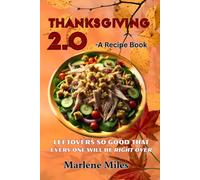 THANKSGIVING 2.0 - A Recipe Book: Leftovers So Good, That Everyone Will Be Right Over (Full Color Edition)