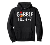 Thanksgiving 67 Turkey Gobble Till 6-7 Gobble TIL You Wobble Felpa con Cappuccio