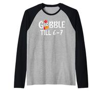 Thanksgiving 67 Turkey Gobble Till 6-7 Gobble TIL You Wobble Maglia con Maniche Raglan