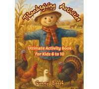 Thanksgiving Activities Ultimate Activity Book for Kids 6 to 10: A Feast of Activities for Bright Young Minds!