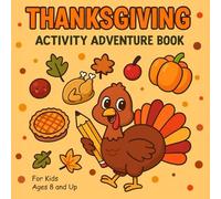 Thanksgiving Activity Adventure Book for Kids: Riddles, Mazes, Coloring Pages, Word Games, Crosswords & More Holiday Fun for Ages 8 and Up