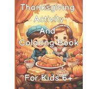 Thanksgiving Activity and Coloring Book for kids 6+: Thanksgiving book for kids 6+
