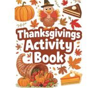 Thanksgiving Activity Book: Coloring Pages, Mazes, Word Searches, Puzzles and Fun Holiday Games, Perfect Fall Holiday Activity Workbook for Boys and Girls