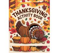 Thanksgiving Activity Book for Adults, Kids, Teens and Seniors: Featuring Coloring Pages, Mazes, Sudoku, Wordsearch Puzzles and and Inspirational Poems for All Ages