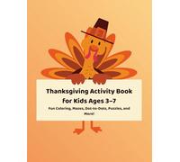 Thanksgiving Activity Book for Kids Ages 3-7: Fun Coloring, Mazes, Dot-to-Dots, Puzzles, and More!