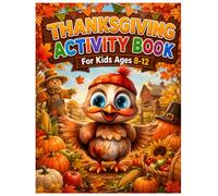 Thanksgiving Activity Book for Kids Ages 8-12: An Engaging Thanksgiving Workbook Filled with Puzzles, Games, Coloring Pages, and Screen-Free Learning Fun.